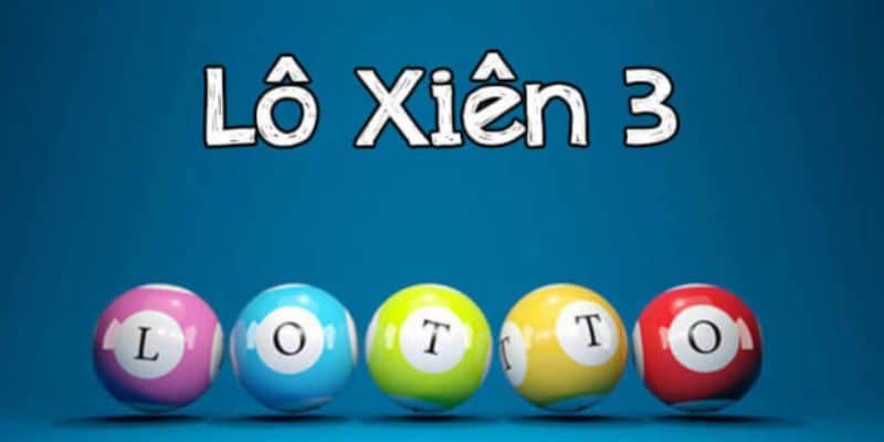 Lô xiên 3 là gì? Hướng dẫn chơi lô xiên 3 tại S689