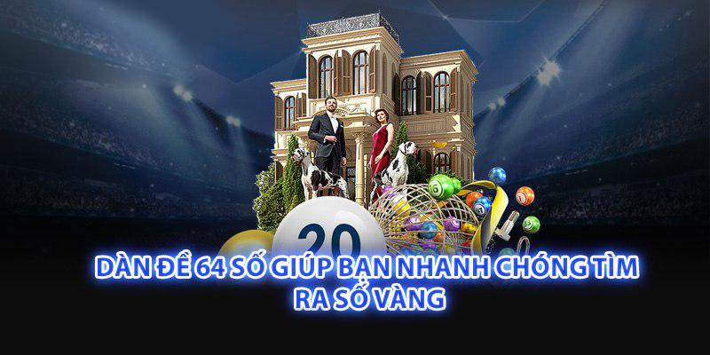 Dàn Đề 64 Số S66 Giúp Bạn Nhanh Chóng Tìm Ra Số Vàng