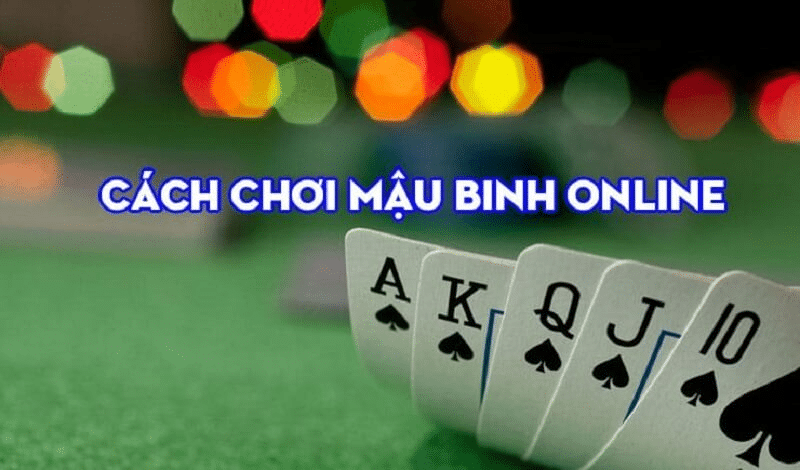 Hướng dẫn chơi MẬU BINH ONLINE