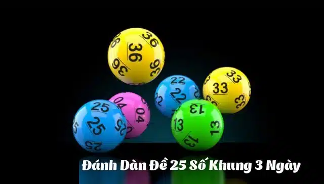 Dàn đề 25 số khung 3 ngày là gì?