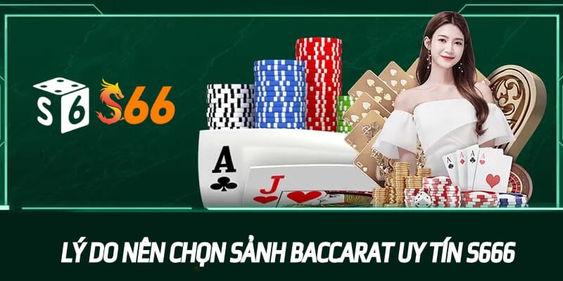 Lý do nên chọn sảnh Baccarat uy tín S6666