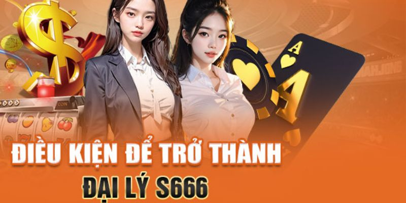 Hợp Tác Đại Lý S666 – Hướng Dẫn Đăng Ký Để Nhận Hoa Hồng Khủng